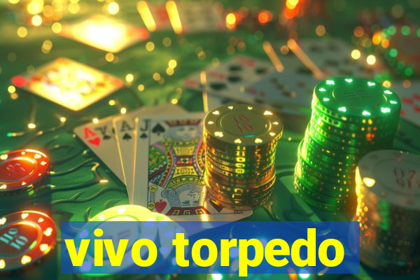 vivo torpedo